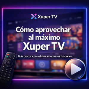 Cómo aprovechar al máximo Xuper TV